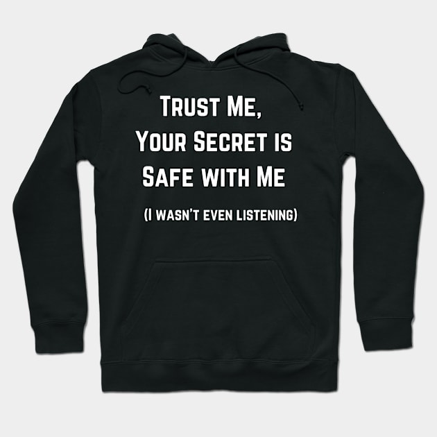 Trust Me Your Secret Is Safe With Me Hoodie by Tees by Confucius